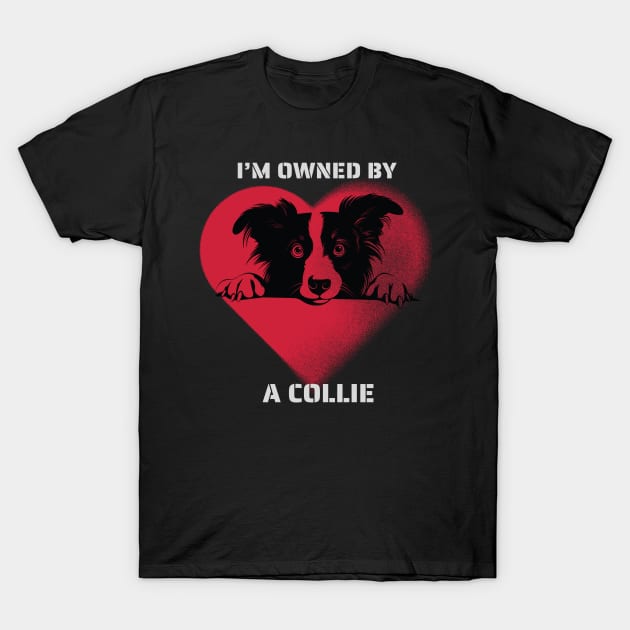 I am Owned by a Collie T-Shirt by Positive Designer